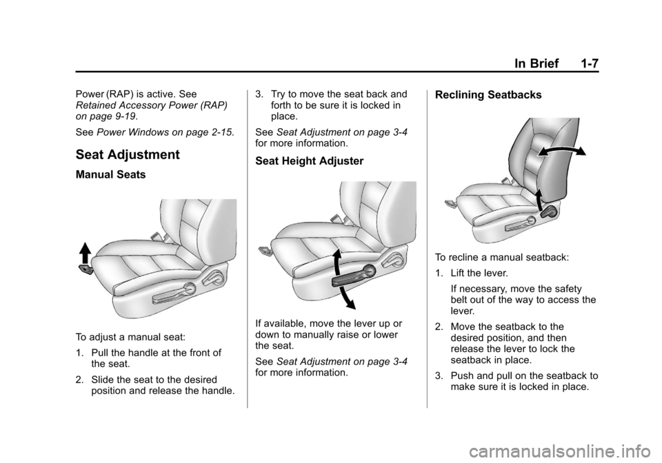 CHEVROLET SONIC 2012 2.G User Guide Black plate (7,1)Chevrolet Sonic Owner Manual - 2012
In Brief 1-7
Power (RAP) is active. See
Retained Accessory Power (RAP)
on page 9‑19.
SeePower Windows on page 2‑15.
Seat Adjustment
Manual Seat