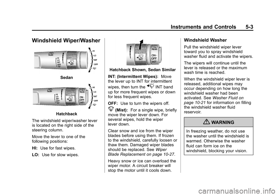 CHEVROLET SONIC 2012 2.G Owners Manual Black plate (3,1)Chevrolet Sonic Owner Manual - 2012
Instruments and Controls 5-3
Windshield Wiper/Washer
Sedan
Hatchback
The windshield wiper/washer lever
is located on the right side of the
steering
