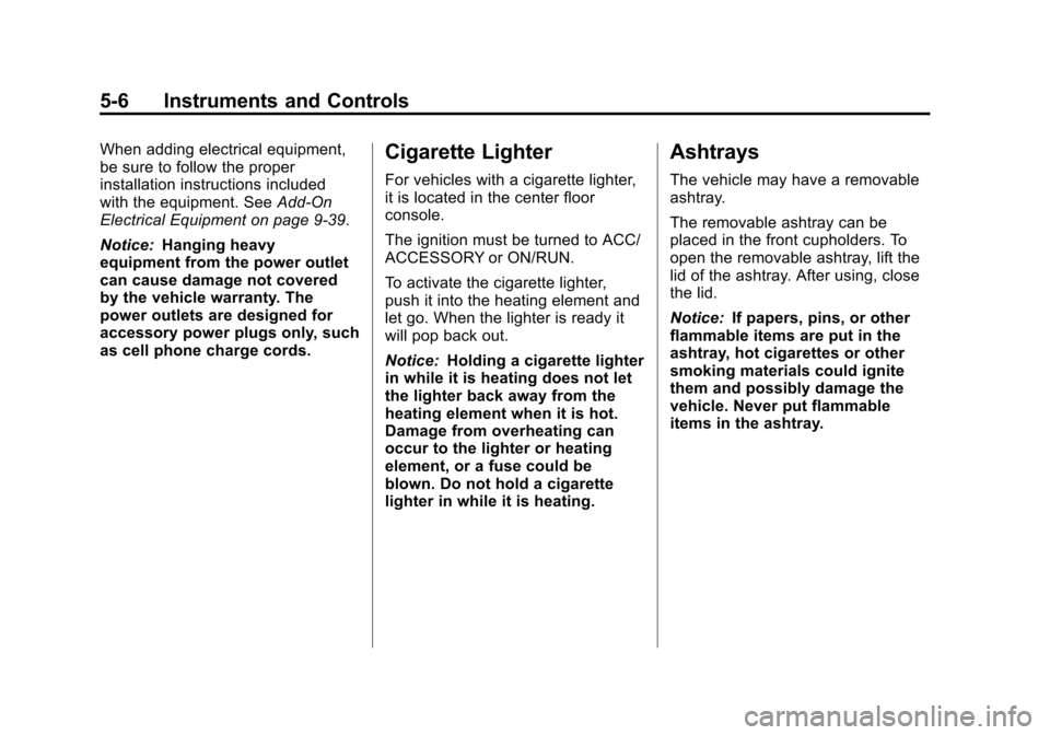 CHEVROLET SONIC 2012 2.G Owners Manual Black plate (6,1)Chevrolet Sonic Owner Manual - 2012
5-6 Instruments and Controls
When adding electrical equipment,
be sure to follow the proper
installation instructions included
with the equipment. 