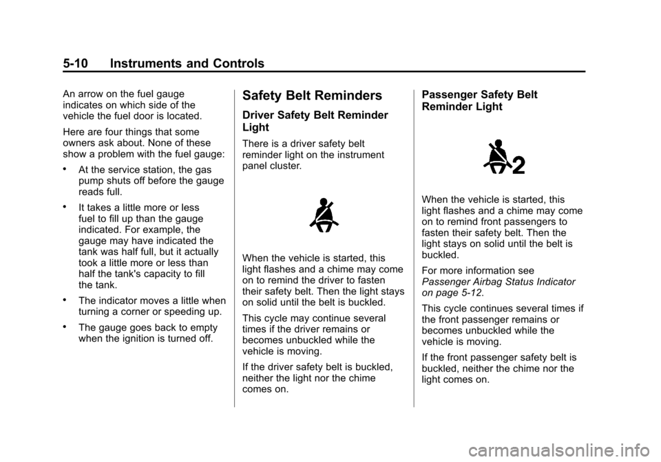 CHEVROLET SONIC 2012 2.G Owners Manual Black plate (10,1)Chevrolet Sonic Owner Manual - 2012
5-10 Instruments and Controls
An arrow on the fuel gauge
indicates on which side of the
vehicle the fuel door is located.
Here are four things tha