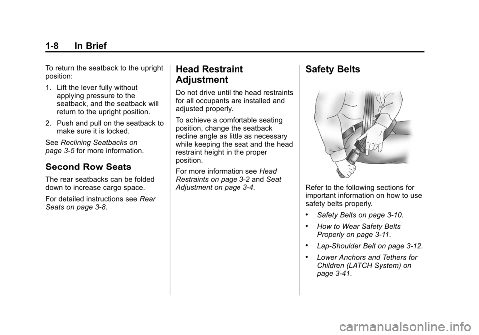 CHEVROLET SONIC 2012 2.G Owners Manual Black plate (8,1)Chevrolet Sonic Owner Manual - 2012
1-8 In Brief
To return the seatback to the upright
position:
1. Lift the lever fully withoutapplying pressure to the
seatback, and the seatback wil