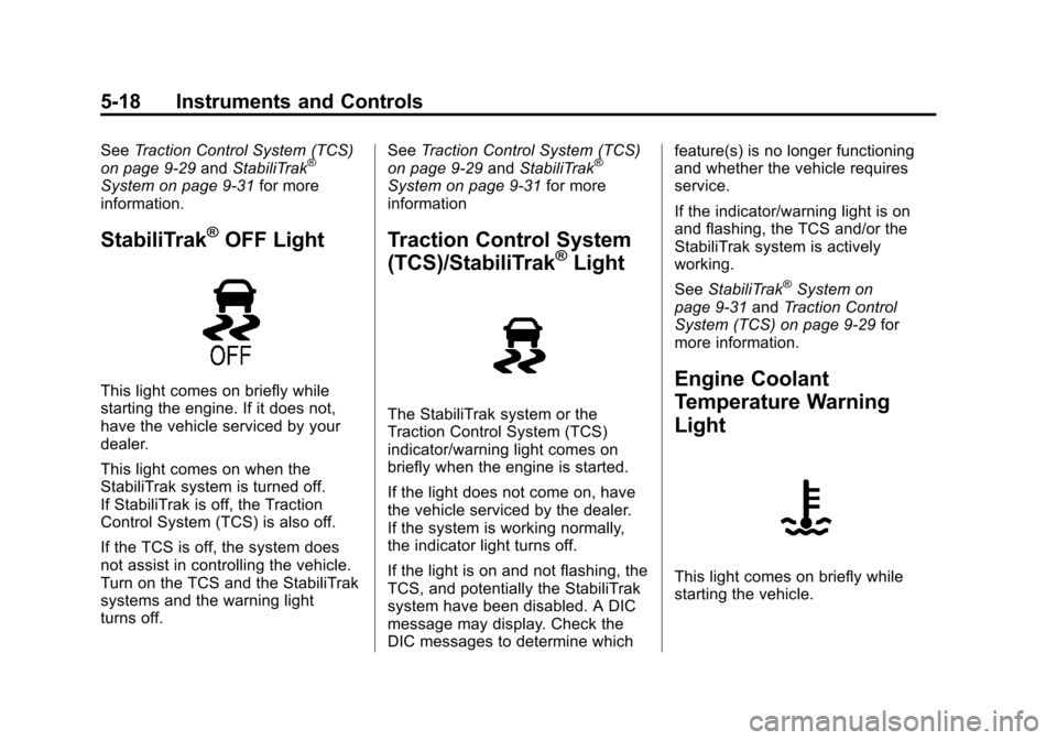 CHEVROLET SONIC 2012 2.G Owners Manual Black plate (18,1)Chevrolet Sonic Owner Manual - 2012
5-18 Instruments and Controls
SeeTraction Control System (TCS)
on page 9‑29 andStabiliTrak®
System on page 9‑31 for more
information.
Stabili