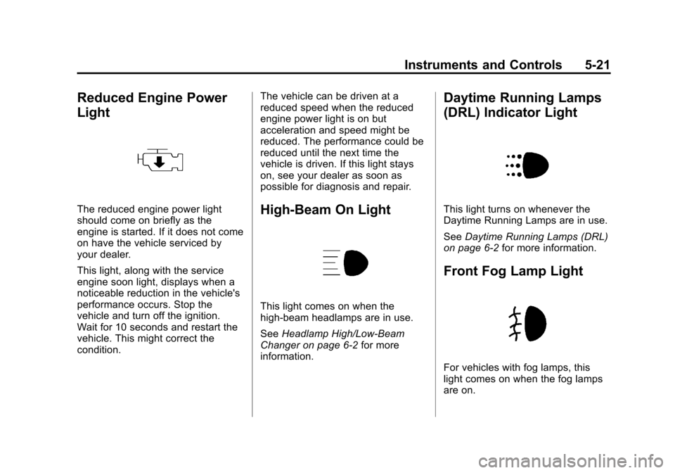 CHEVROLET SONIC 2012 2.G Owners Manual Black plate (21,1)Chevrolet Sonic Owner Manual - 2012
Instruments and Controls 5-21
Reduced Engine Power
Light
The reduced engine power light
should come on briefly as the
engine is started. If it doe