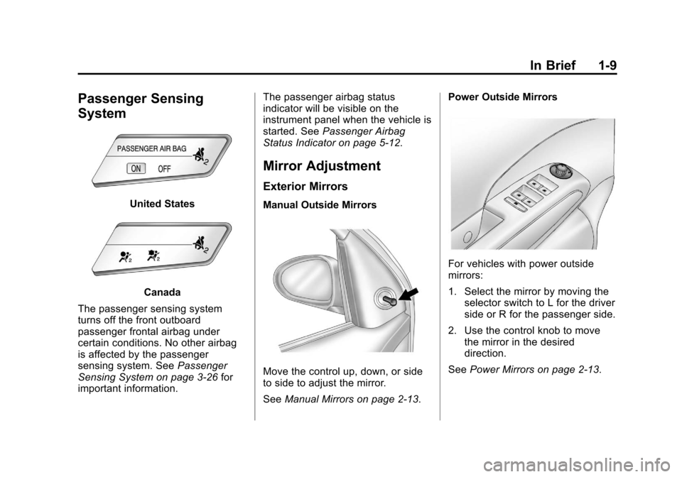 CHEVROLET SONIC 2012 2.G User Guide Black plate (9,1)Chevrolet Sonic Owner Manual - 2012
In Brief 1-9
Passenger Sensing
System
United States
Canada
The passenger sensing system
turns off the front outboard
passenger frontal airbag under