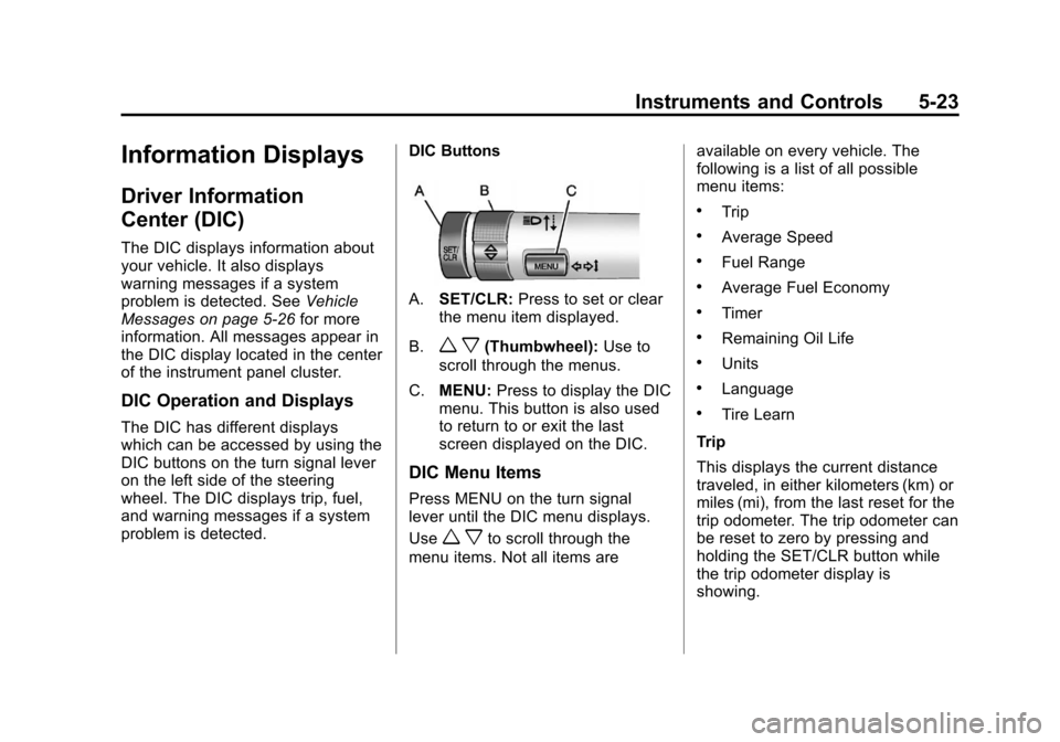CHEVROLET SONIC 2012 2.G Owners Manual Black plate (23,1)Chevrolet Sonic Owner Manual - 2012
Instruments and Controls 5-23
Information Displays
Driver Information
Center (DIC)
The DIC displays information about
your vehicle. It also displa