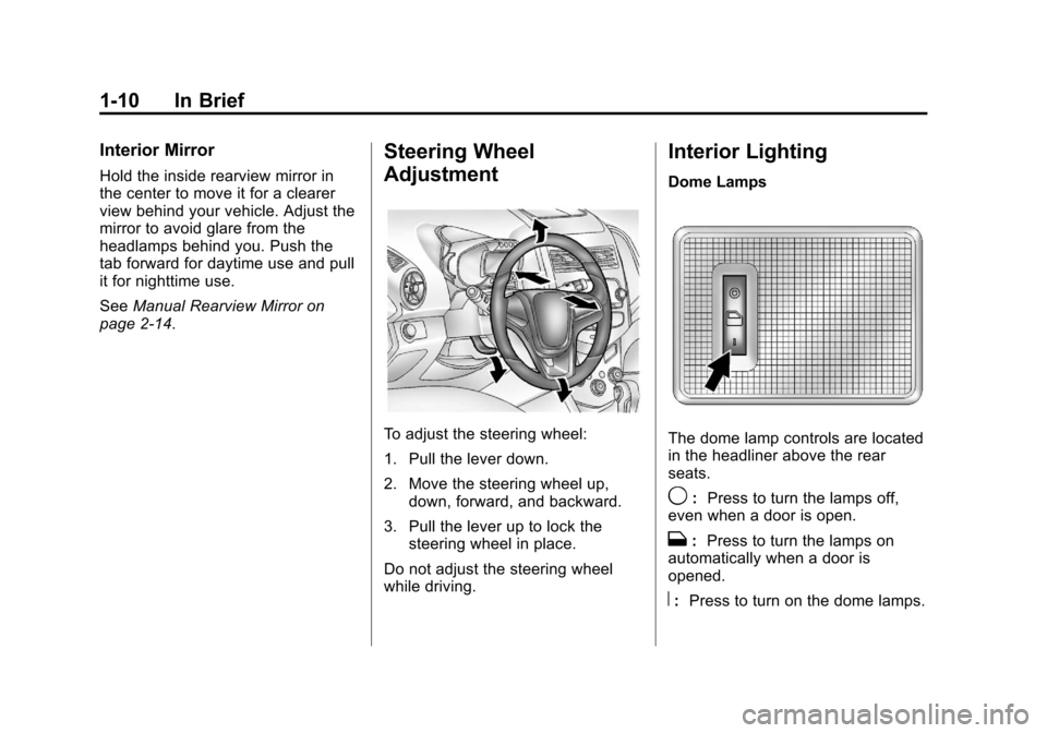 CHEVROLET SONIC 2012 2.G Owners Manual Black plate (10,1)Chevrolet Sonic Owner Manual - 2012
1-10 In Brief
Interior Mirror
Hold the inside rearview mirror in
the center to move it for a clearer
view behind your vehicle. Adjust the
mirror t