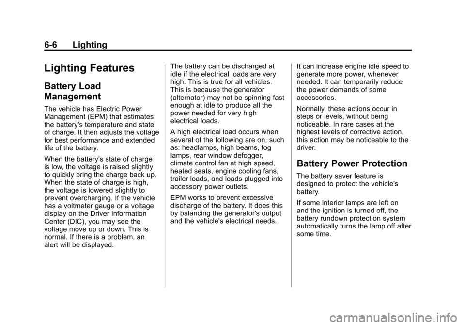 CHEVROLET SONIC 2012 2.G Owners Manual Black plate (6,1)Chevrolet Sonic Owner Manual - 2012
6-6 Lighting
Lighting Features
Battery Load
Management
The vehicle has Electric Power
Management (EPM) that estimates
the batterys temperature and