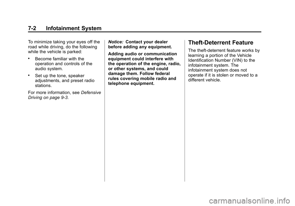CHEVROLET SONIC 2012 2.G User Guide Black plate (2,1)Chevrolet Sonic Owner Manual - 2012
7-2 Infotainment System
To minimize taking your eyes off the
road while driving, do the following
while the vehicle is parked:
.Become familiar wit