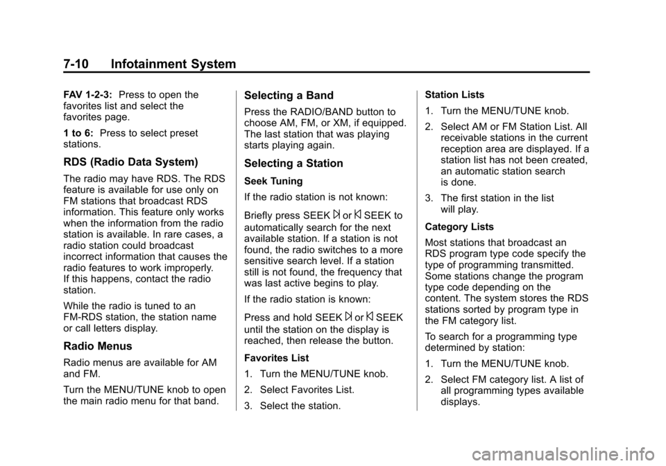 CHEVROLET SONIC 2012 2.G User Guide Black plate (10,1)Chevrolet Sonic Owner Manual - 2012
7-10 Infotainment System
FAV 1‐2‐3:Press to open the
favorites list and select the
favorites page.
1 to 6: Press to select preset
stations.
RD