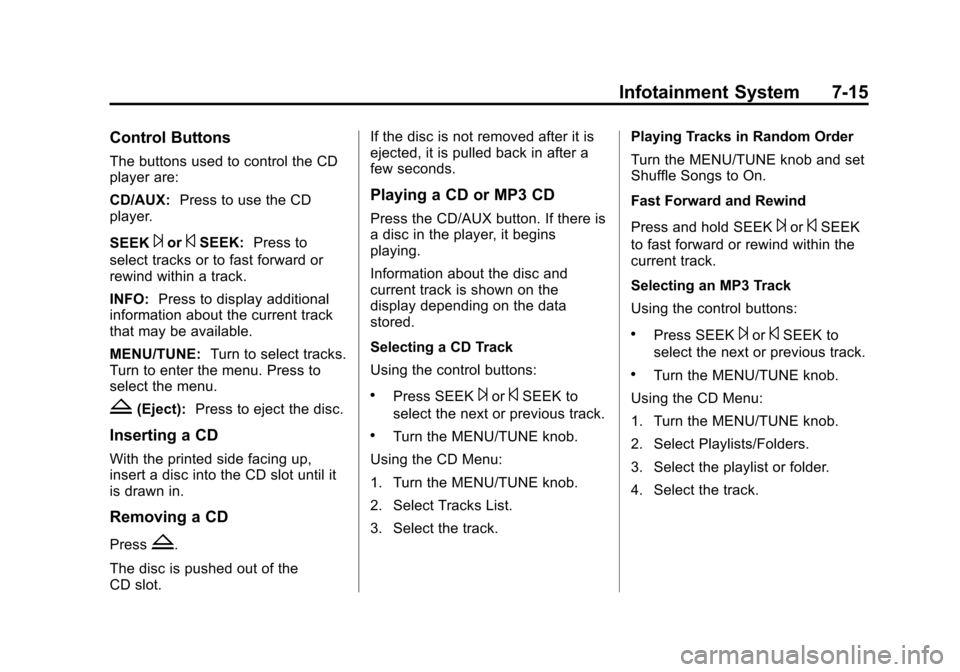 CHEVROLET SONIC 2012 2.G Owners Manual Black plate (15,1)Chevrolet Sonic Owner Manual - 2012
Infotainment System 7-15
Control Buttons
The buttons used to control the CD
player are:
CD/AUX:Press to use the CD
player.
SEEK
¨or©SEEK: Press 