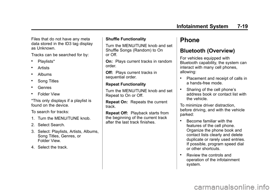 CHEVROLET SONIC 2012 2.G Owners Manual Black plate (19,1)Chevrolet Sonic Owner Manual - 2012
Infotainment System 7-19
Files that do not have any meta
data stored in the ID3 tag display
as Unknown.
Tracks can be searched for by:
.Playlists*