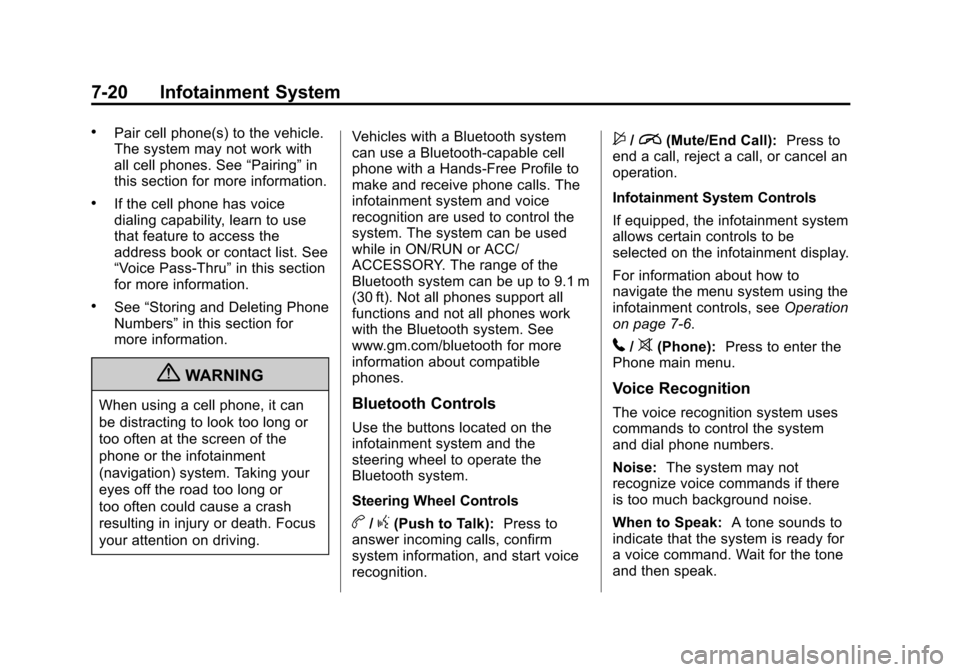 CHEVROLET SONIC 2012 2.G User Guide Black plate (20,1)Chevrolet Sonic Owner Manual - 2012
7-20 Infotainment System
.Pair cell phone(s) to the vehicle.
The system may not work with
all cell phones. See“Pairing”in
this section for mor
