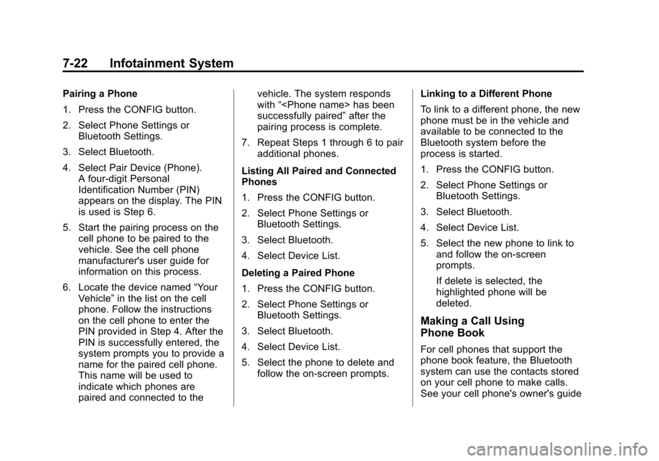 CHEVROLET SONIC 2012 2.G Owners Manual Black plate (22,1)Chevrolet Sonic Owner Manual - 2012
7-22 Infotainment System
Pairing a Phone
1. Press the CONFIG button.
2. Select Phone Settings orBluetooth Settings.
3. Select Bluetooth.
4. Select