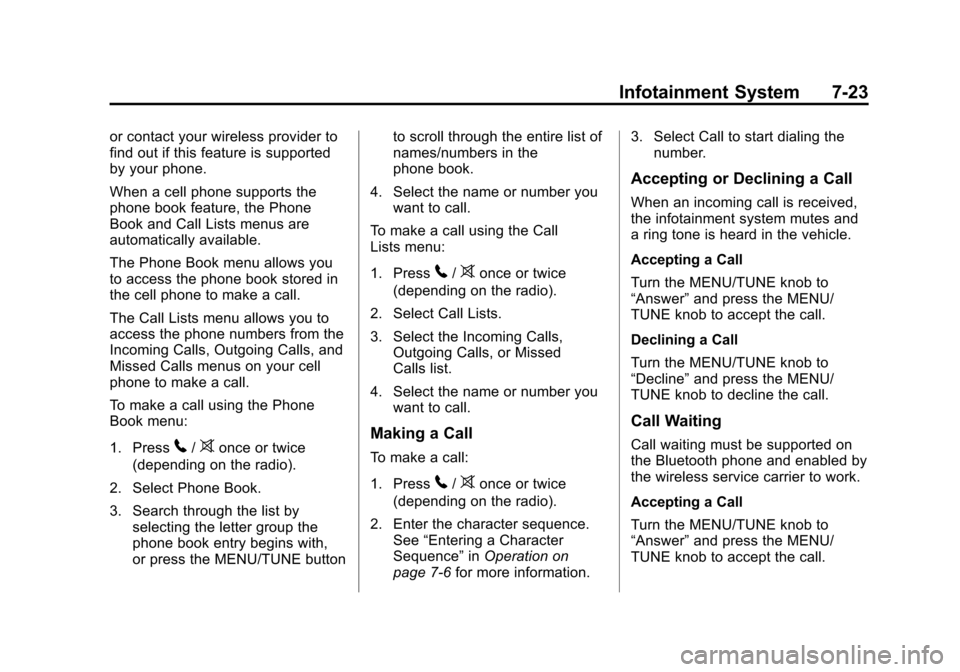 CHEVROLET SONIC 2012 2.G Owners Manual Black plate (23,1)Chevrolet Sonic Owner Manual - 2012
Infotainment System 7-23
or contact your wireless provider to
find out if this feature is supported
by your phone.
When a cell phone supports the
