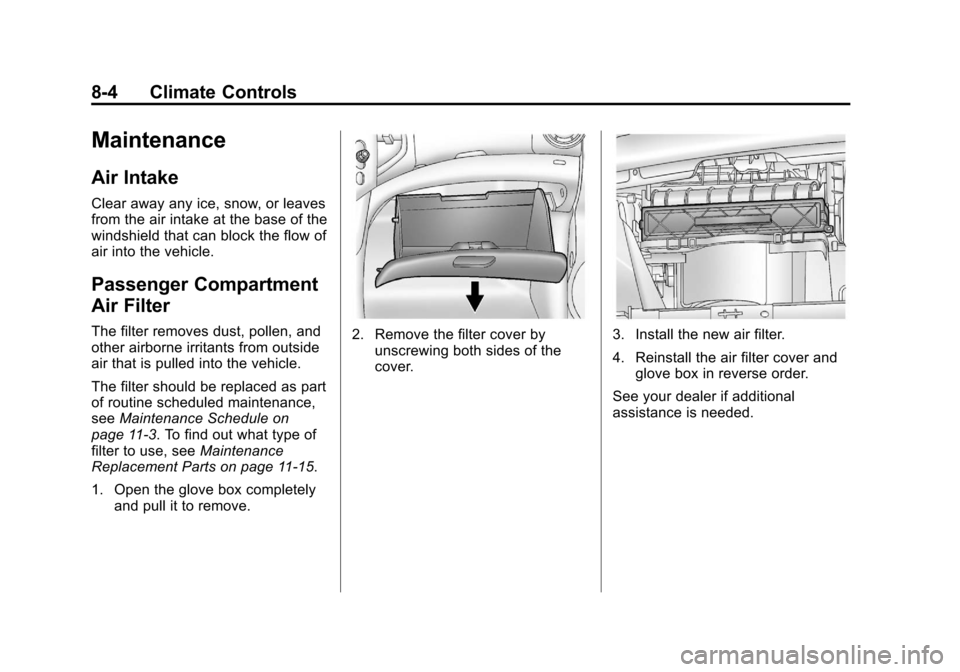 CHEVROLET SONIC 2012 2.G Owners Manual Black plate (4,1)Chevrolet Sonic Owner Manual - 2012
8-4 Climate Controls
Maintenance
Air Intake
Clear away any ice, snow, or leaves
from the air intake at the base of the
windshield that can block th