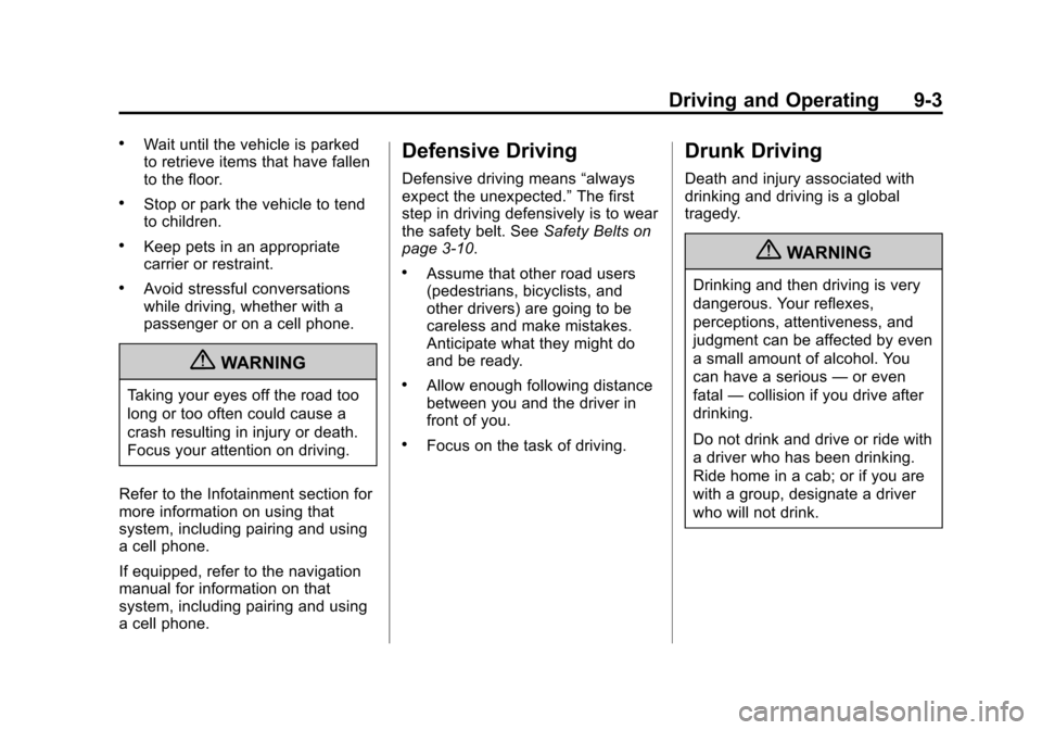 CHEVROLET SONIC 2012 2.G Owners Manual Black plate (3,1)Chevrolet Sonic Owner Manual - 2012
Driving and Operating 9-3
.Wait until the vehicle is parked
to retrieve items that have fallen
to the floor.
.Stop or park the vehicle to tend
to c