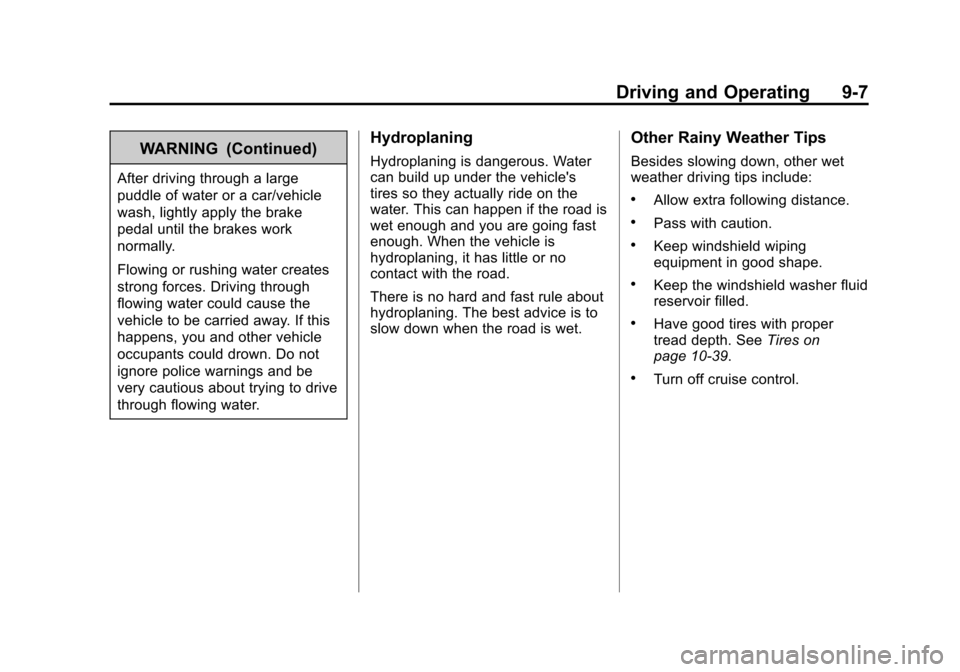 CHEVROLET SONIC 2012 2.G Owners Manual Black plate (7,1)Chevrolet Sonic Owner Manual - 2012
Driving and Operating 9-7
WARNING (Continued)
After driving through a large
puddle of water or a car/vehicle
wash, lightly apply the brake
pedal un