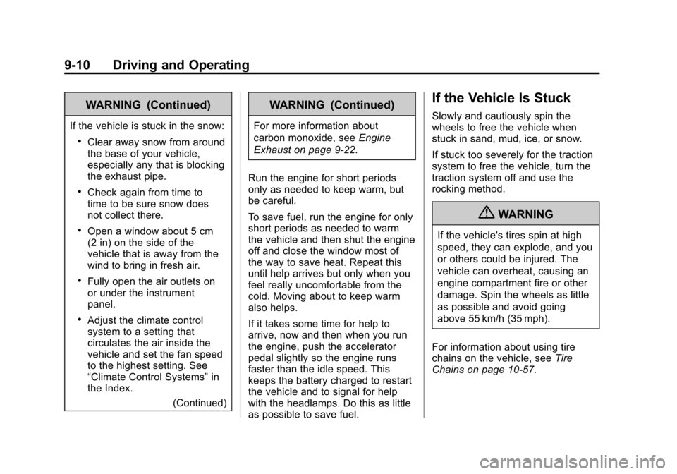 CHEVROLET SONIC 2012 2.G Owners Manual Black plate (10,1)Chevrolet Sonic Owner Manual - 2012
9-10 Driving and Operating
WARNING (Continued)
If the vehicle is stuck in the snow:
.Clear away snow from around
the base of your vehicle,
especia CHEVROLET SONIC 2012 2.G Owners Manual Black plate (10,1)Chevrolet Sonic Owner Manual - 2012
9-10 Driving and Operating
WARNING (Continued)
If the vehicle is stuck in the snow:
.Clear away snow from around
the base of your vehicle,
especia