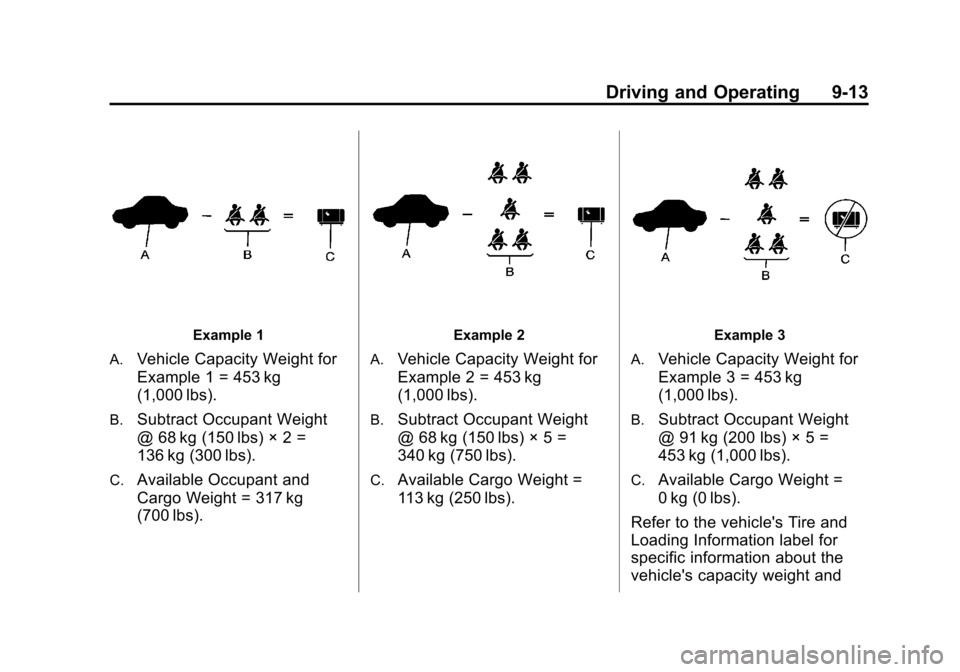 CHEVROLET SONIC 2012 2.G Owners Manual Black plate (13,1)Chevrolet Sonic Owner Manual - 2012
Driving and Operating 9-13
Example 1
A.
Vehicle Capacity Weight for
Example 1 = 453 kg
(1,000 lbs).
B.Subtract Occupant Weight
@ 68 kg (150 lbs) �