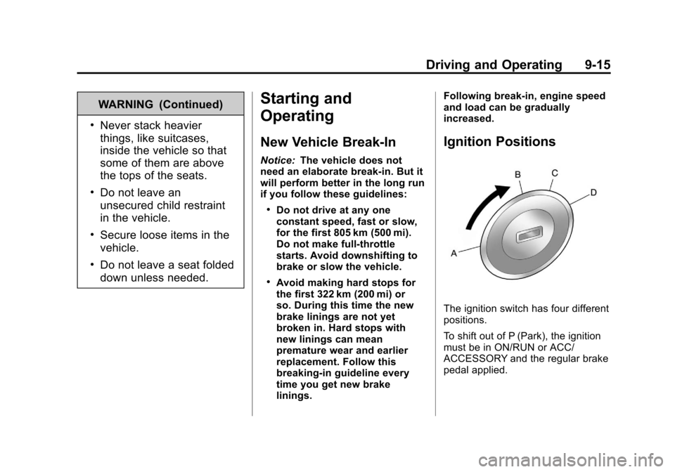 CHEVROLET SONIC 2012 2.G Owners Manual Black plate (15,1)Chevrolet Sonic Owner Manual - 2012
Driving and Operating 9-15
WARNING (Continued)
.Never stack heavier
things, like suitcases,
inside the vehicle so that
some of them are above
the 