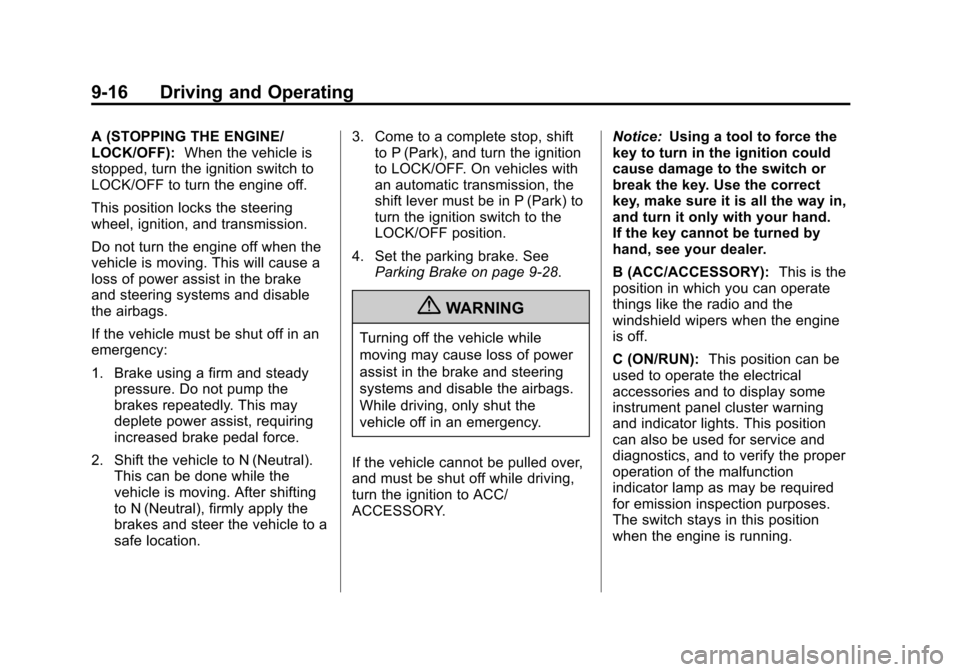 CHEVROLET SONIC 2012 2.G Owners Manual Black plate (16,1)Chevrolet Sonic Owner Manual - 2012
9-16 Driving and Operating
A (STOPPING THE ENGINE/
LOCK/OFF):When the vehicle is
stopped, turn the ignition switch to
LOCK/OFF to turn the engine CHEVROLET SONIC 2012 2.G Owners Manual Black plate (16,1)Chevrolet Sonic Owner Manual - 2012
9-16 Driving and Operating
A (STOPPING THE ENGINE/
LOCK/OFF):When the vehicle is
stopped, turn the ignition switch to
LOCK/OFF to turn the engine