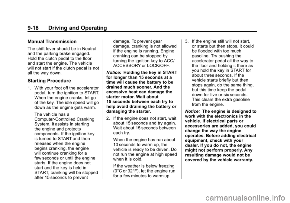 CHEVROLET SONIC 2012 2.G Owners Manual Black plate (18,1)Chevrolet Sonic Owner Manual - 2012
9-18 Driving and Operating
Manual Transmission
The shift lever should be in Neutral
and the parking brake engaged.
Hold the clutch pedal to the fl