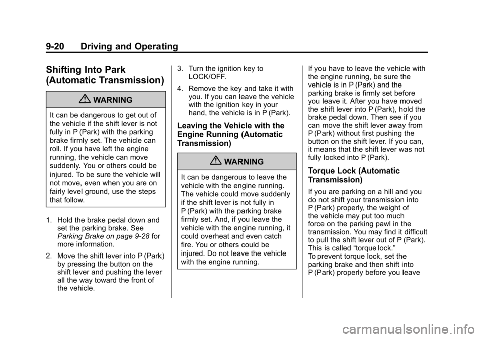 CHEVROLET SONIC 2012 2.G Owners Manual Black plate (20,1)Chevrolet Sonic Owner Manual - 2012
9-20 Driving and Operating
Shifting Into Park
(Automatic Transmission)
{WARNING
It can be dangerous to get out of
the vehicle if the shift lever i