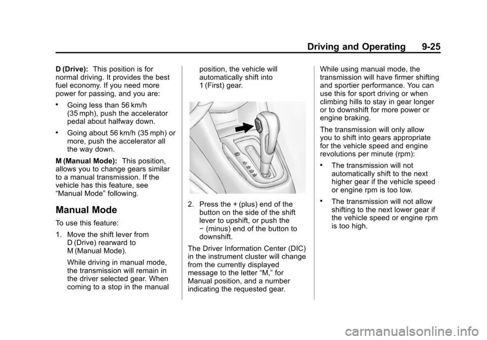 CHEVROLET SONIC 2012 2.G Owners Manual Black plate (25,1)Chevrolet Sonic Owner Manual - 2012
Driving and Operating 9-25
D (Drive):This position is for
normal driving. It provides the best
fuel economy. If you need more
power for passing, a