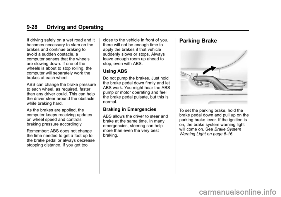 CHEVROLET SONIC 2012 2.G Owners Manual Black plate (28,1)Chevrolet Sonic Owner Manual - 2012
9-28 Driving and Operating
If driving safely on a wet road and it
becomes necessary to slam on the
brakes and continue braking to
avoid a sudden o CHEVROLET SONIC 2012 2.G Owners Manual Black plate (28,1)Chevrolet Sonic Owner Manual - 2012
9-28 Driving and Operating
If driving safely on a wet road and it
becomes necessary to slam on the
brakes and continue braking to
avoid a sudden o