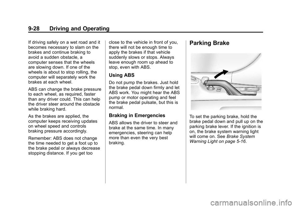 CHEVROLET SONIC 2012 2.G Owners Manual Black plate (28,1)Chevrolet Sonic Owner Manual - 2012
9-28 Driving and Operating
If driving safely on a wet road and it
becomes necessary to slam on the
brakes and continue braking to
avoid a sudden o