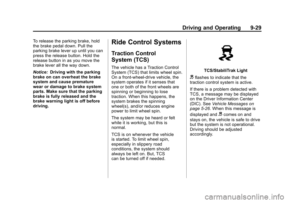CHEVROLET SONIC 2012 2.G Owners Manual Black plate (29,1)Chevrolet Sonic Owner Manual - 2012
Driving and Operating 9-29
To release the parking brake, hold
the brake pedal down. Pull the
parking brake lever up until you can
press the releas