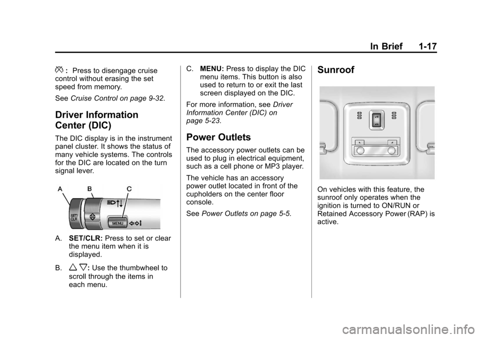 CHEVROLET SONIC 2012 2.G Owners Manual Black plate (17,1)Chevrolet Sonic Owner Manual - 2012
In Brief 1-17
*:Press to disengage cruise
control without erasing the set
speed from memory.
See Cruise Control on page 9‑32.
Driver Information