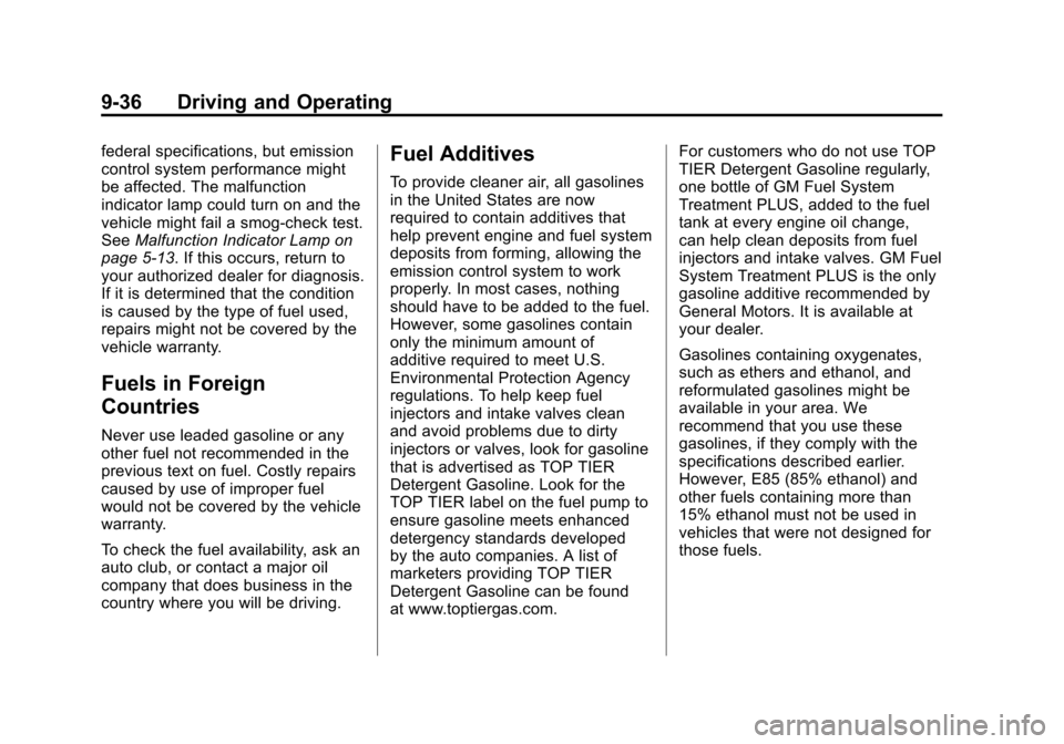 CHEVROLET SONIC 2012 2.G Owners Manual Black plate (36,1)Chevrolet Sonic Owner Manual - 2012
9-36 Driving and Operating
federal specifications, but emission
control system performance might
be affected. The malfunction
indicator lamp could