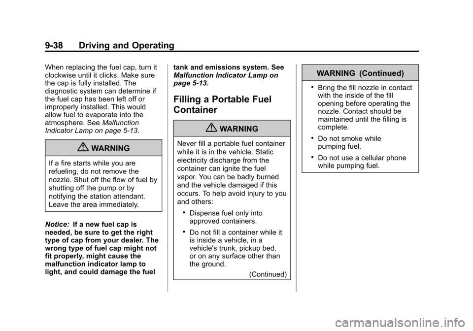CHEVROLET SONIC 2012 2.G Owners Manual Black plate (38,1)Chevrolet Sonic Owner Manual - 2012
9-38 Driving and Operating
When replacing the fuel cap, turn it
clockwise until it clicks. Make sure
the cap is fully installed. The
diagnostic sy