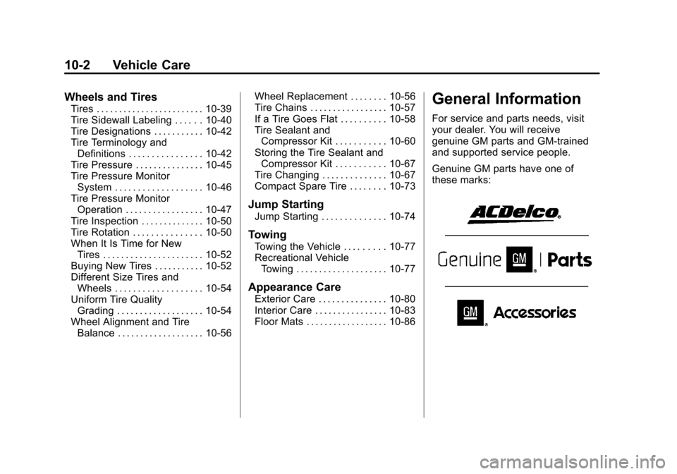 CHEVROLET SONIC 2012 2.G Owners Manual Black plate (2,1)Chevrolet Sonic Owner Manual - 2012
10-2 Vehicle Care
Wheels and Tires
Tires . . . . . . . . . . . . . . . . . . . . . . . . 10-39
Tire Sidewall Labeling . . . . . . 10-40
Tire Design