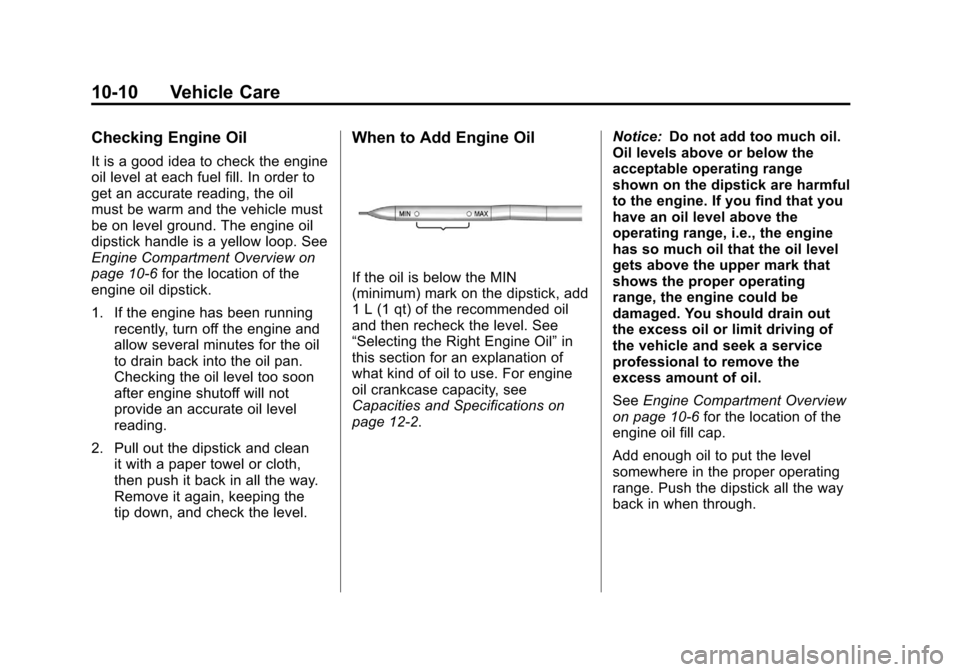 CHEVROLET SONIC 2012 2.G Owners Manual Black plate (10,1)Chevrolet Sonic Owner Manual - 2012
10-10 Vehicle Care
Checking Engine Oil
It is a good idea to check the engine
oil level at each fuel fill. In order to
get an accurate reading, the