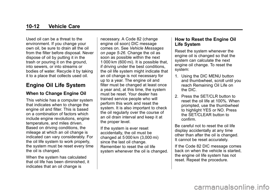 CHEVROLET SONIC 2012 2.G Owners Manual Black plate (12,1)Chevrolet Sonic Owner Manual - 2012
10-12 Vehicle Care
Used oil can be a threat to the
environment. If you change your
own oil, be sure to drain all the oil
from the filter before di CHEVROLET SONIC 2012 2.G Owners Manual Black plate (12,1)Chevrolet Sonic Owner Manual - 2012
10-12 Vehicle Care
Used oil can be a threat to the
environment. If you change your
own oil, be sure to drain all the oil
from the filter before di