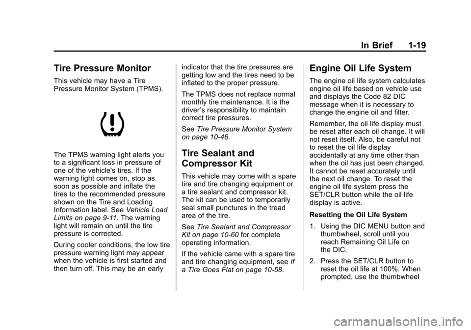 CHEVROLET SONIC 2012 2.G Owners Manual Black plate (19,1)Chevrolet Sonic Owner Manual - 2012
In Brief 1-19
Tire Pressure Monitor
This vehicle may have a Tire
Pressure Monitor System (TPMS).
The TPMS warning light alerts you
to a significan