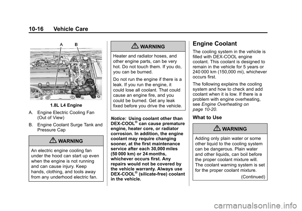 CHEVROLET SONIC 2012 2.G Owners Manual Black plate (16,1)Chevrolet Sonic Owner Manual - 2012
10-16 Vehicle Care
1.8L L4 Engine
A. Engine Electric Cooling Fan (Out of View)
B. Engine Coolant Surge Tank and Pressure Cap
{WARNING
An electric 