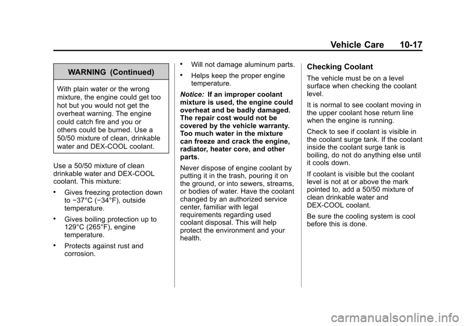 CHEVROLET SONIC 2012 2.G Owners Manual Black plate (17,1)Chevrolet Sonic Owner Manual - 2012
Vehicle Care 10-17
WARNING (Continued)
With plain water or the wrong
mixture, the engine could get too
hot but you would not get the
overheat warn