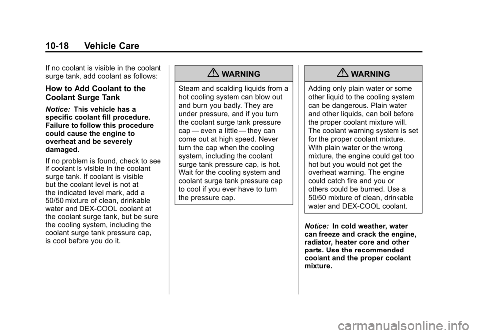CHEVROLET SONIC 2012 2.G Owners Manual Black plate (18,1)Chevrolet Sonic Owner Manual - 2012
10-18 Vehicle Care
If no coolant is visible in the coolant
surge tank, add coolant as follows:
How to Add Coolant to the
Coolant Surge Tank
Notice CHEVROLET SONIC 2012 2.G Owners Manual Black plate (18,1)Chevrolet Sonic Owner Manual - 2012
10-18 Vehicle Care
If no coolant is visible in the coolant
surge tank, add coolant as follows:
How to Add Coolant to the
Coolant Surge Tank
Notice