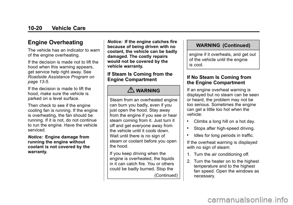 CHEVROLET SONIC 2012 2.G Owners Manual Black plate (20,1)Chevrolet Sonic Owner Manual - 2012
10-20 Vehicle Care
Engine Overheating
The vehicle has an indicator to warn
of the engine overheating.
If the decision is made not to lift the
hood