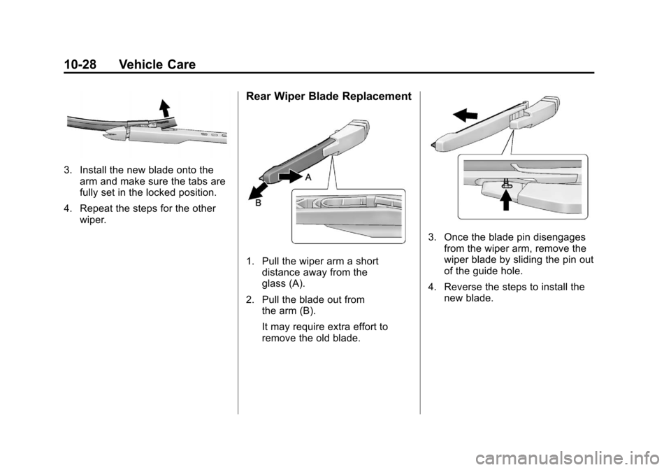 CHEVROLET SONIC 2012 2.G Owners Manual Black plate (28,1)Chevrolet Sonic Owner Manual - 2012
10-28 Vehicle Care
3. Install the new blade onto thearm and make sure the tabs are
fully set in the locked position.
4. Repeat the steps for the o CHEVROLET SONIC 2012 2.G Owners Manual Black plate (28,1)Chevrolet Sonic Owner Manual - 2012
10-28 Vehicle Care
3. Install the new blade onto thearm and make sure the tabs are
fully set in the locked position.
4. Repeat the steps for the o