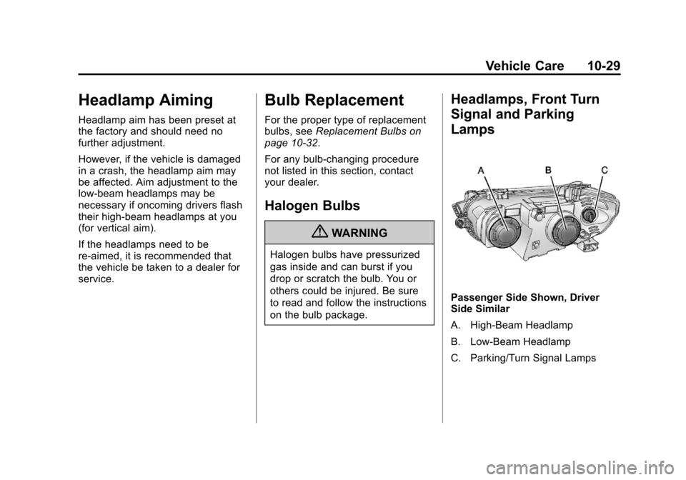 CHEVROLET SONIC 2012 2.G Owners Manual Black plate (29,1)Chevrolet Sonic Owner Manual - 2012
Vehicle Care 10-29
Headlamp Aiming
Headlamp aim has been preset at
the factory and should need no
further adjustment.
However, if the vehicle is d
