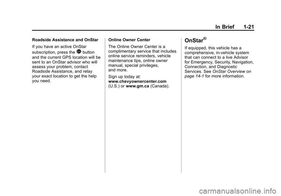 CHEVROLET SONIC 2012 2.G Owners Manual Black plate (21,1)Chevrolet Sonic Owner Manual - 2012
In Brief 1-21
Roadside Assistance and OnStar
If you have an active OnStar
subscription, press the
Qbutton
and the current GPS location will be
sen