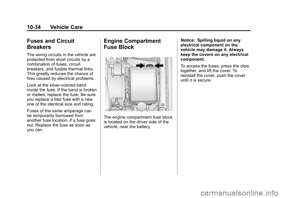 CHEVROLET SONIC 2012 2.G Owners Manual Black plate (34,1)Chevrolet Sonic Owner Manual - 2012
10-34 Vehicle Care
Fuses and Circuit
Breakers
The wiring circuits in the vehicle are
protected from short circuits by a
combination of fuses, circ