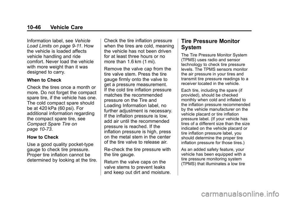 CHEVROLET SONIC 2012 2.G Owners Guide Black plate (46,1)Chevrolet Sonic Owner Manual - 2012
10-46 Vehicle Care
Information label, seeVehicle
Load Limits on page 9‑11. How
the vehicle is loaded affects
vehicle handling and ride
comfort. 