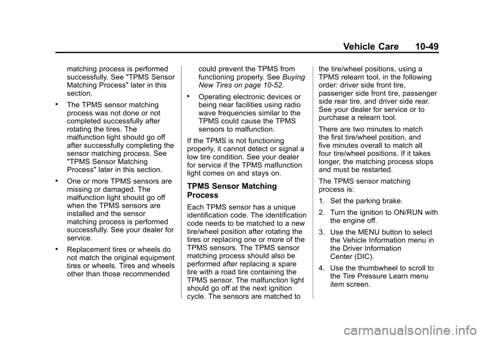 CHEVROLET SONIC 2012 2.G User Guide Black plate (49,1)Chevrolet Sonic Owner Manual - 2012
Vehicle Care 10-49
matching process is performed
successfully. See "TPMS Sensor
Matching Process" later in this
section.
.The TPMS sensor matching
