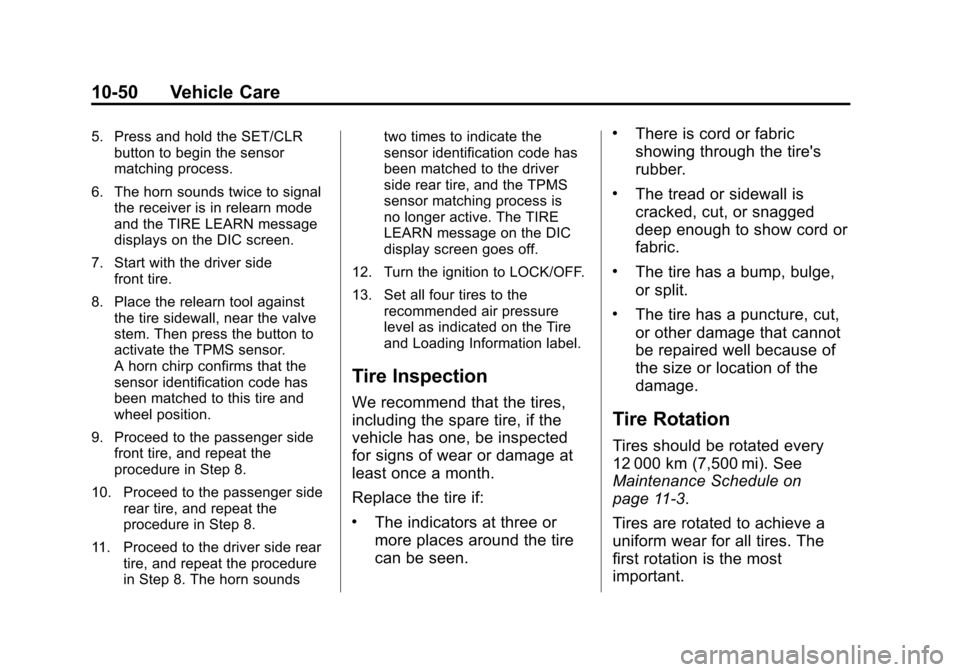 CHEVROLET SONIC 2012 2.G Owners Manual Black plate (50,1)Chevrolet Sonic Owner Manual - 2012
10-50 Vehicle Care
5. Press and hold the SET/CLRbutton to begin the sensor
matching process.
6. The horn sounds twice to signal the receiver is in