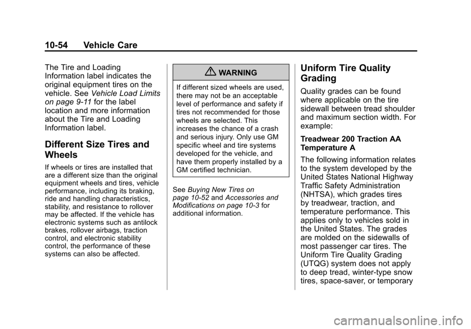 CHEVROLET SONIC 2012 2.G Owners Manual Black plate (54,1)Chevrolet Sonic Owner Manual - 2012
10-54 Vehicle Care
The Tire and Loading
Information label indicates the
original equipment tires on the
vehicle. SeeVehicle Load Limits
on page 9�